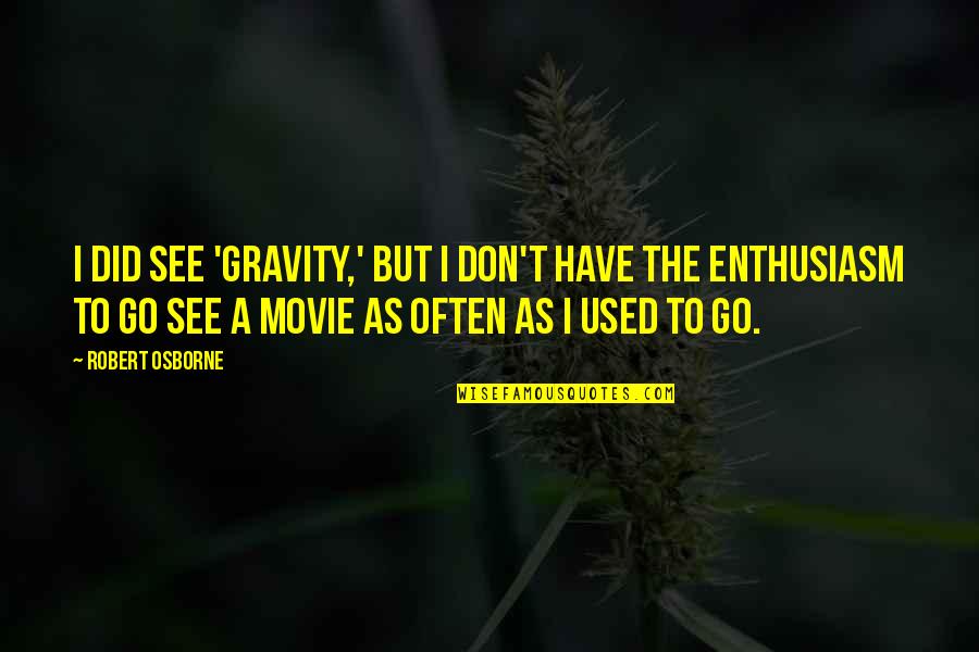 Mongkol Catering Quotes By Robert Osborne: I did see 'Gravity,' but I don't have Mongkol Catering Quotes By Robert Osborne: I did see 'Gravity,' but I don't have