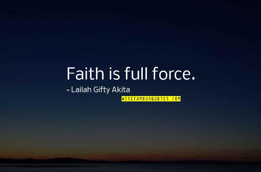 Mongkol Sheds Tears Quotes By Lailah Gifty Akita: Faith is full force. Mongkol Sheds Tears Quotes By Lailah Gifty Akita: Faith is full force.