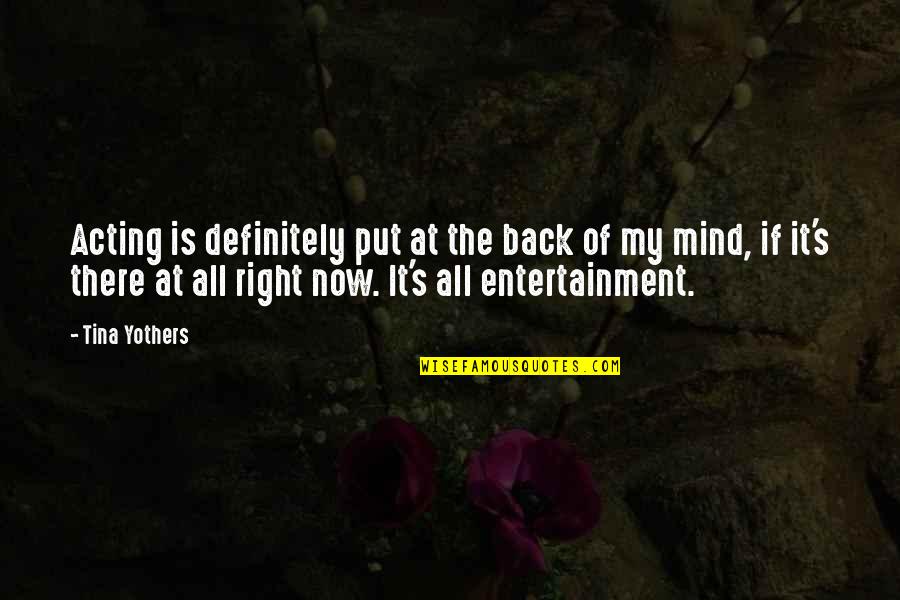Mongol Empire Quotes By Tina Yothers: Acting is definitely put at the back of