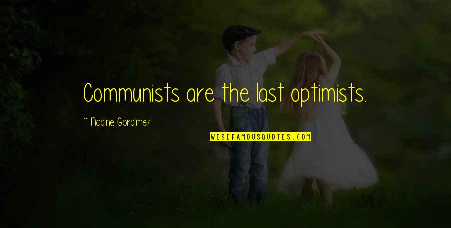 Mongol Khan Quotes By Nadine Gordimer: Communists are the last optimists.