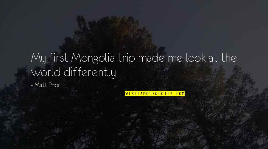 Mongolia Quotes By Matt Prior: My first Mongolia trip made me look at