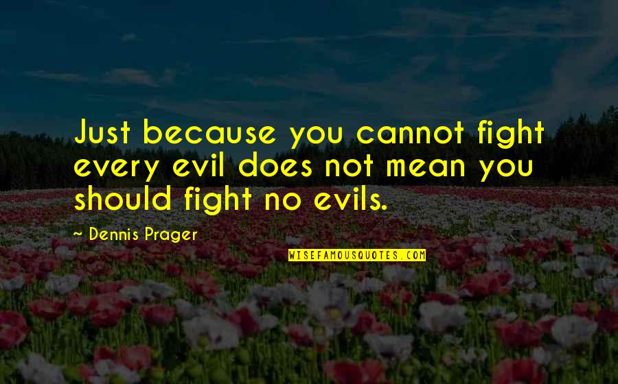 Mongolian Life Quotes By Dennis Prager: Just because you cannot fight every evil does