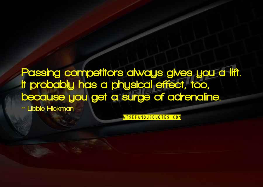 Mongolians Quotes By Libbie Hickman: Passing competitors always gives you a lift. It Mongolians Quotes By Libbie Hickman: Passing competitors always gives you a lift. It