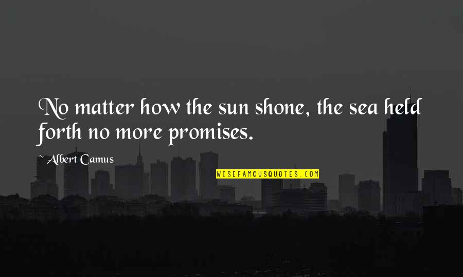 Mongoloids Down Syndrome Quotes By Albert Camus: No matter how the sun shone, the sea