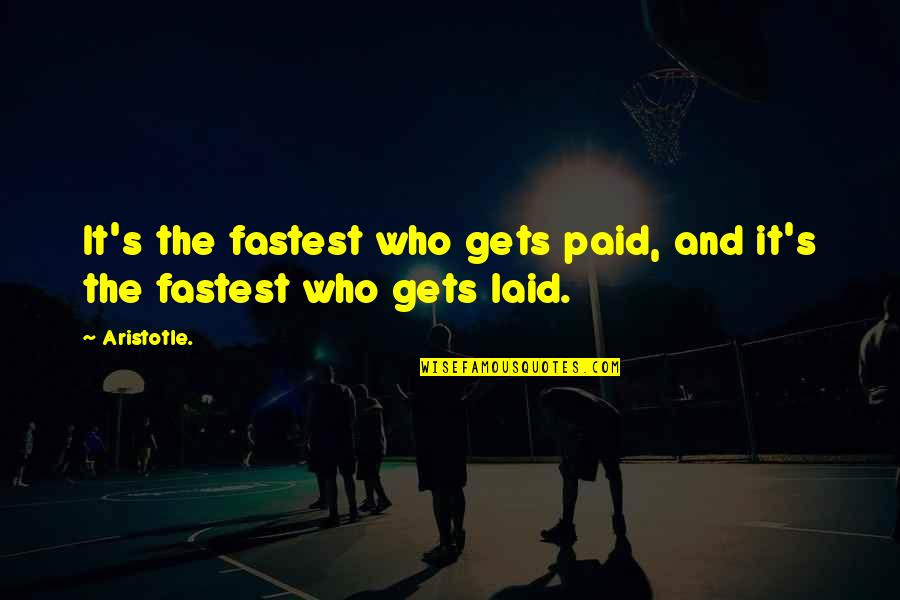Mongonii Quotes By Aristotle.: It's the fastest who gets paid, and it's