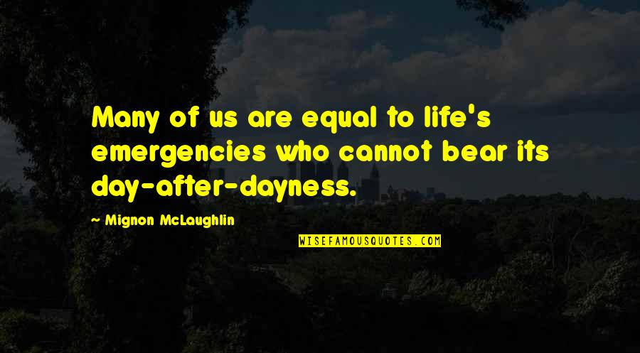 Mongonii Quotes By Mignon McLaughlin: Many of us are equal to life's emergencies
