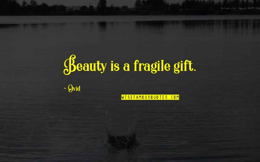 Mongonisi Quotes By Ovid: Beauty is a fragile gift.