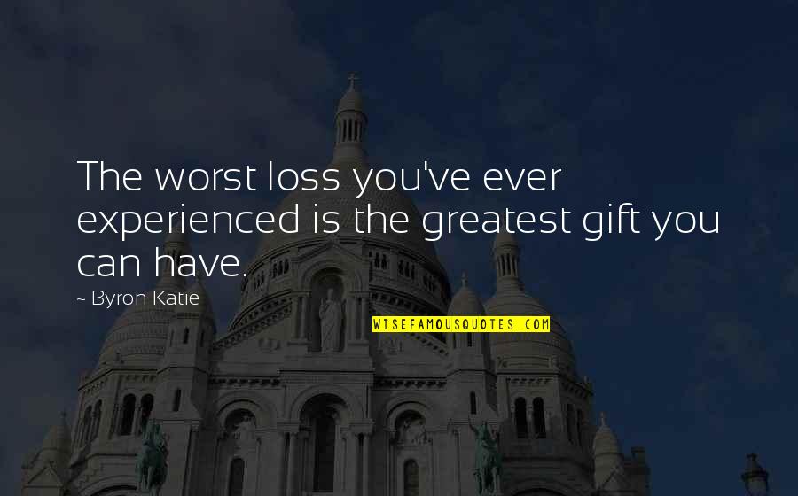 Mongrelizin Quotes By Byron Katie: The worst loss you've ever experienced is the