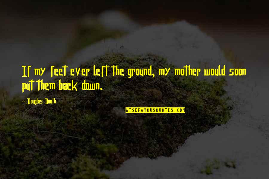Mongso Ketigo Quotes By Douglas Booth: If my feet ever left the ground, my