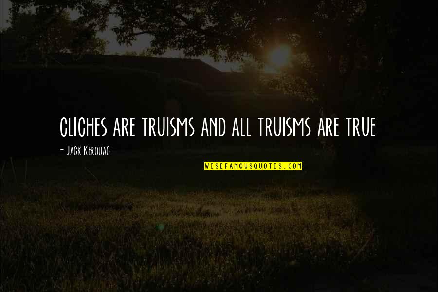 Mongus Black Quotes By Jack Kerouac: cliches are truisms and all truisms are true Mongus Black Quotes By Jack Kerouac: cliches are truisms and all truisms are true