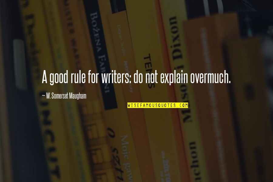 Mongus Black Quotes By W. Somerset Maugham: A good rule for writers: do not explain Mongus Black Quotes By W. Somerset Maugham: A good rule for writers: do not explain
