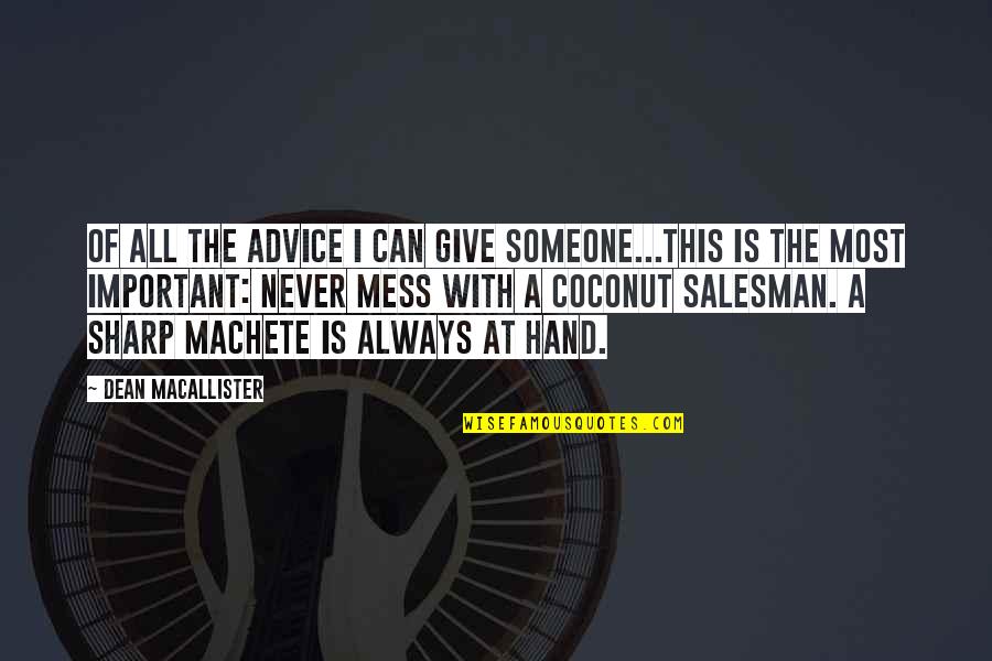 Mongush Saidash Quotes By Dean MacAllister: Of all the advice I can give someone...this