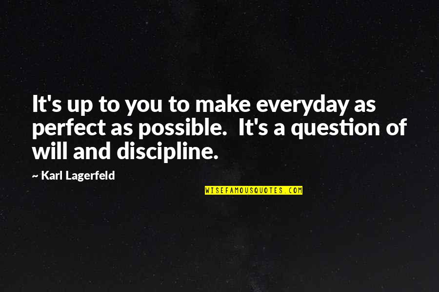 Monheit Zongolowicz Quotes By Karl Lagerfeld: It's up to you to make everyday as