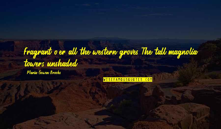 Monheit Zongolowicz Quotes By Maria Gowen Brooks: Fragrant o'er all the western groves The tall Monheit Zongolowicz Quotes By Maria Gowen Brooks: Fragrant o'er all the western groves The tall