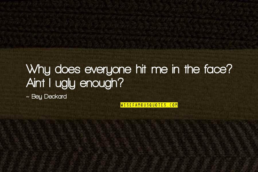 Monia Halilali Quotes By Bey Deckard: Why does everyone hit me in the face?