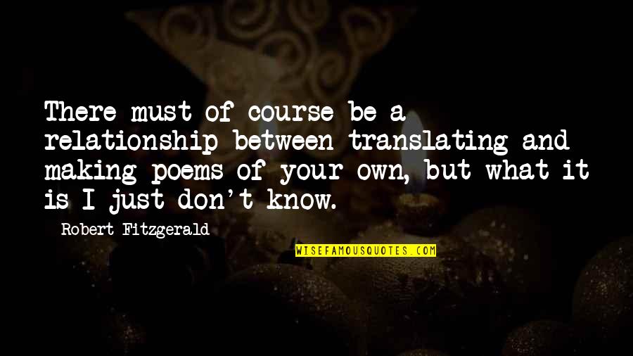 Monia Halilali Quotes By Robert Fitzgerald: There must of course be a relationship between Monia Halilali Quotes By Robert Fitzgerald: There must of course be a relationship between