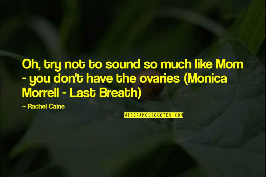 Monica And Rachel Quotes By Rachel Caine: Oh, try not to sound so much like