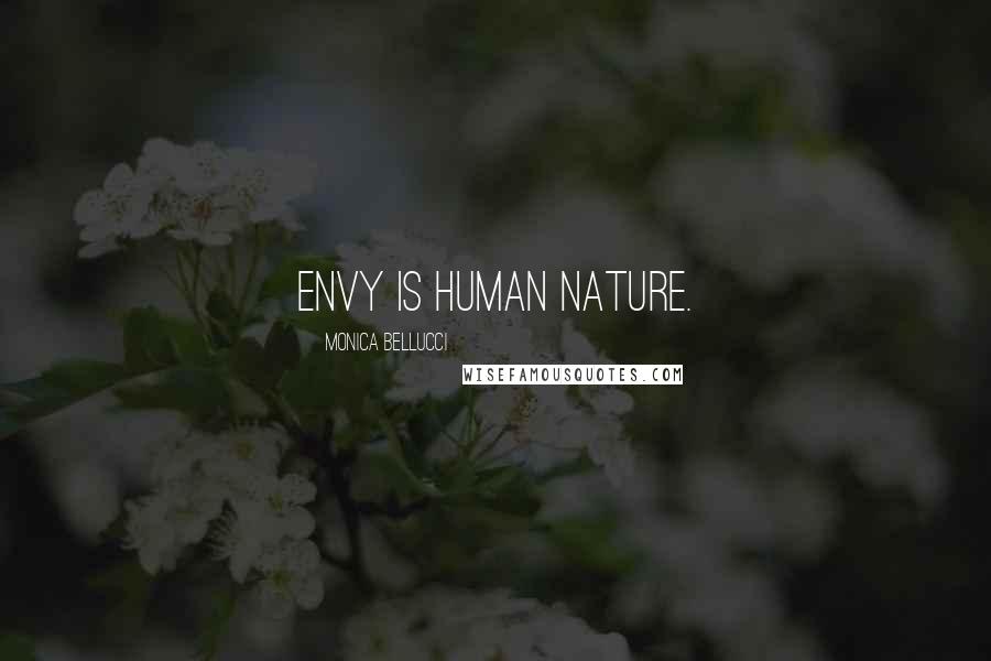 Monica Bellucci quotes: Envy is human nature.