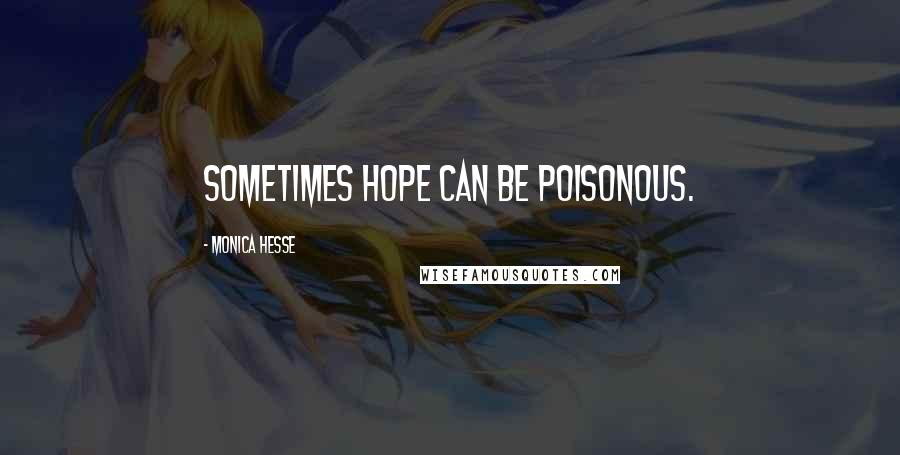 Monica Hesse quotes: Sometimes hope can be poisonous.