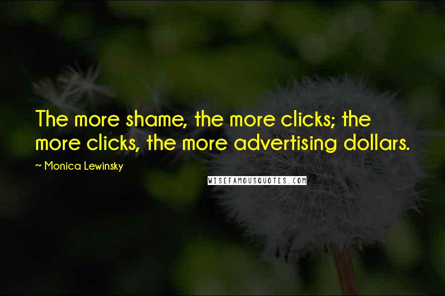 Monica Lewinsky quotes: The more shame, the more clicks; the more clicks, the more advertising dollars.