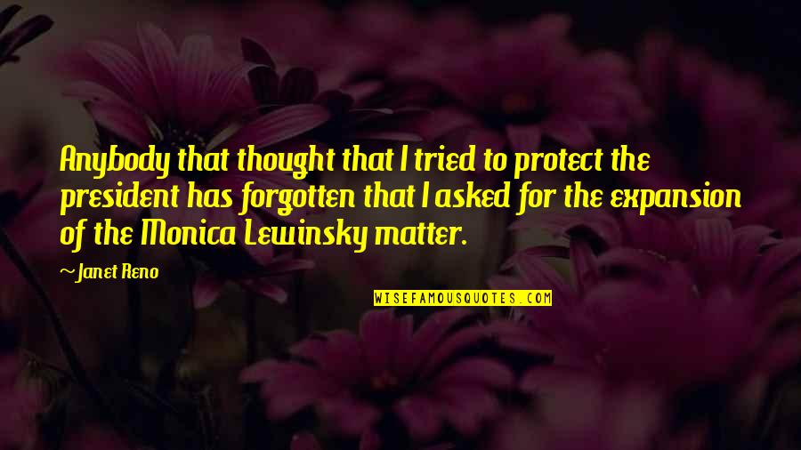Monica Lewinsky Quotes By Janet Reno: Anybody that thought that I tried to protect