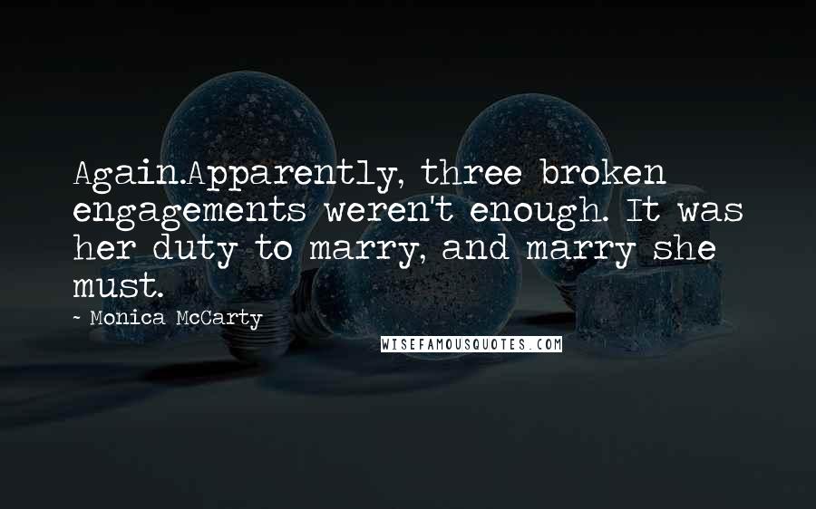 Monica McCarty quotes: Again.Apparently, three broken engagements weren't enough. It was her duty to marry, and marry she must.