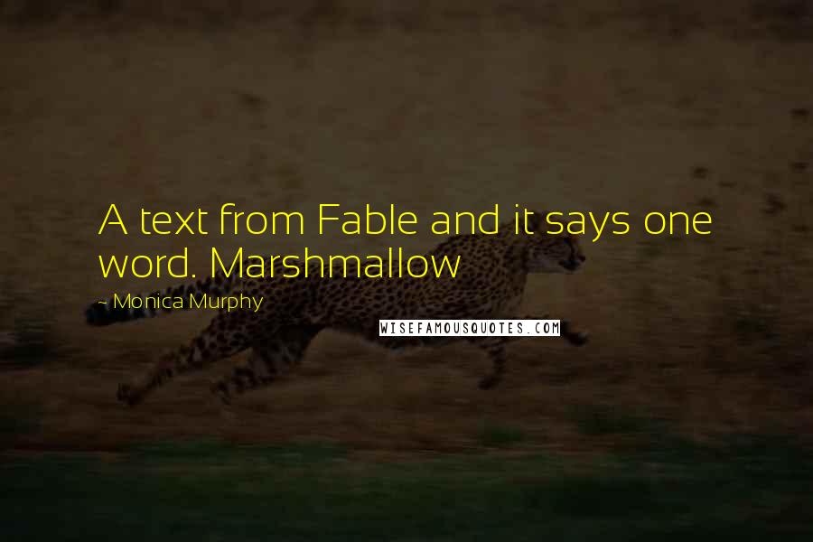 Monica Murphy quotes: A text from Fable and it says one word. Marshmallow