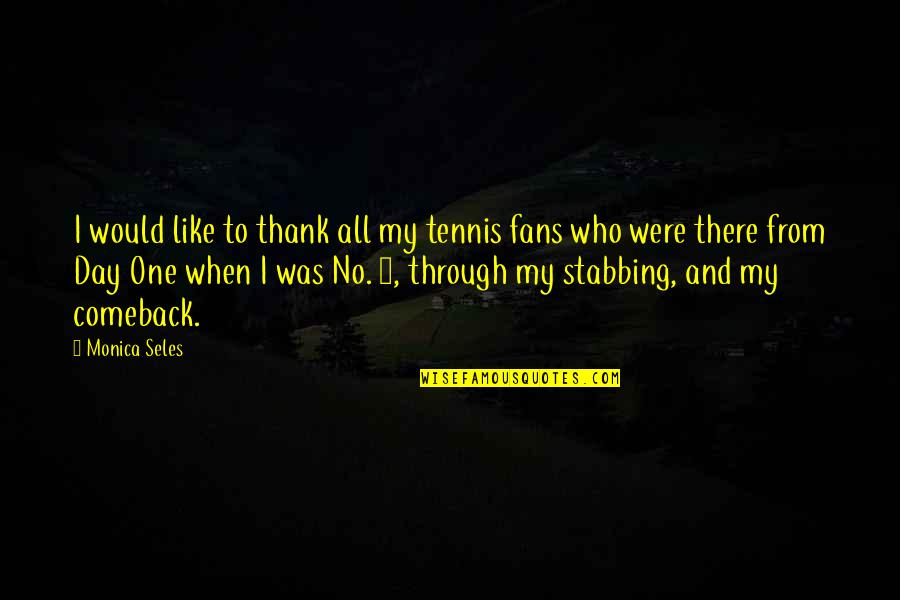 Monica Seles Quotes By Monica Seles: I would like to thank all my tennis