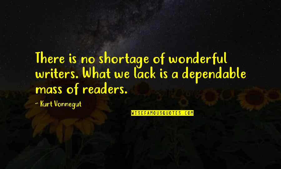 Monica Still Standing Quotes By Kurt Vonnegut: There is no shortage of wonderful writers. What