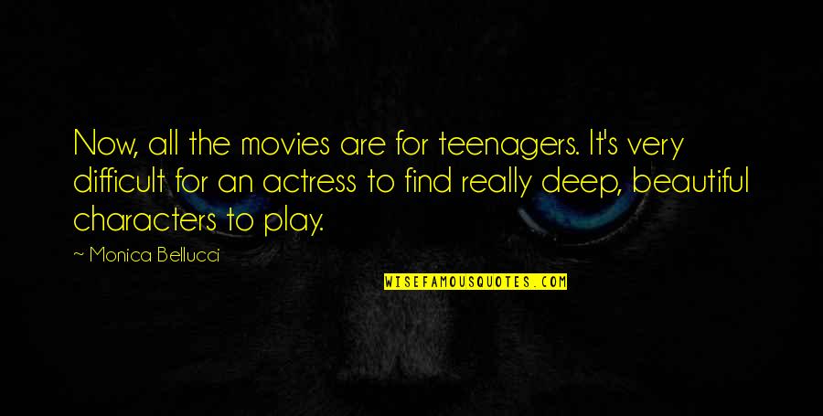 Monica's Quotes By Monica Bellucci: Now, all the movies are for teenagers. It's