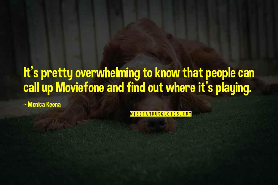 Monica's Quotes By Monica Keena: It's pretty overwhelming to know that people can