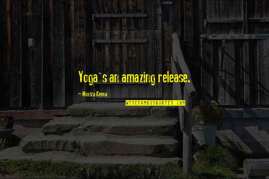 Monica's Quotes By Monica Keena: Yoga's an amazing release.