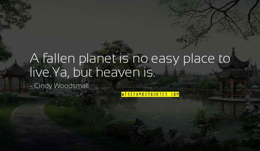 Monick Pipe Quotes By Cindy Woodsmall: A fallen planet is no easy place to Monick Pipe Quotes By Cindy Woodsmall: A fallen planet is no easy place to