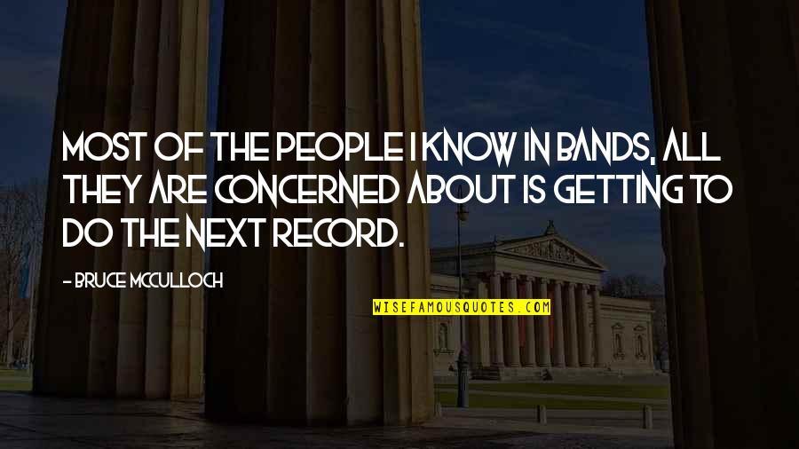 Monicka Guevara Quotes By Bruce McCulloch: Most of the people I know in bands, Monicka Guevara Quotes By Bruce McCulloch: Most of the people I know in bands,