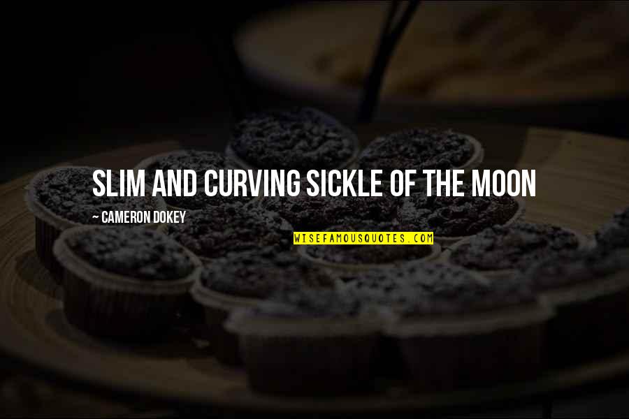 Monicka Hasan Quotes By Cameron Dokey: Slim and curving sickle of the moon