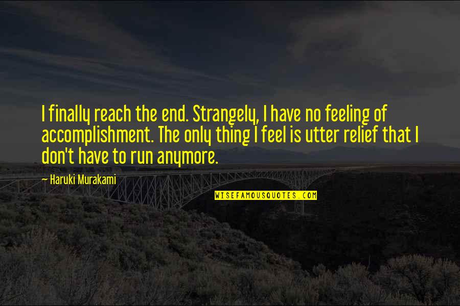 Monied Spouse Quotes By Haruki Murakami: I finally reach the end. Strangely, I have Monied Spouse Quotes By Haruki Murakami: I finally reach the end. Strangely, I have