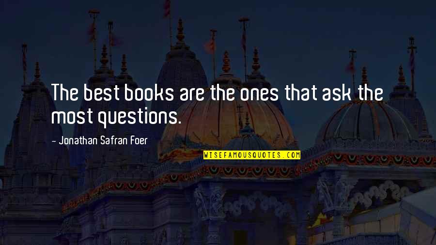 Monied Spouse Quotes By Jonathan Safran Foer: The best books are the ones that ask Monied Spouse Quotes By Jonathan Safran Foer: The best books are the ones that ask