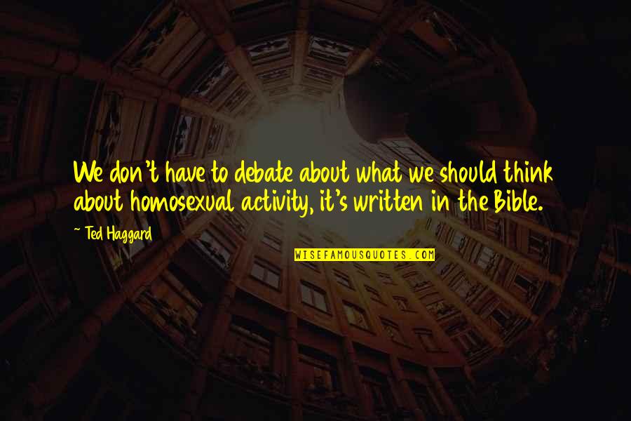Monied Spouse Quotes By Ted Haggard: We don't have to debate about what we