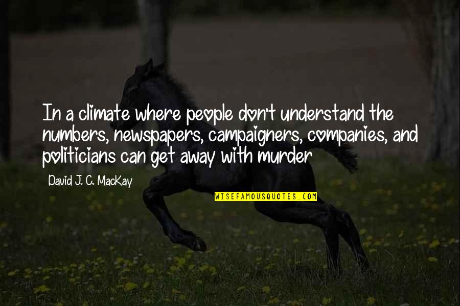 Monien Construction Quotes By David J. C. MacKay: In a climate where people don't understand the Monien Construction Quotes By David J. C. MacKay: In a climate where people don't understand the