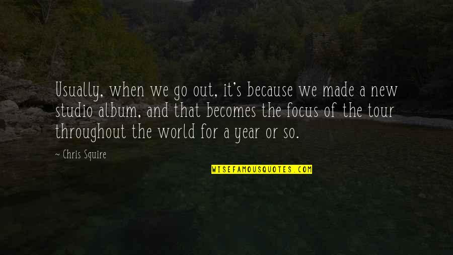 Monien Painter Quotes By Chris Squire: Usually, when we go out, it's because we Monien Painter Quotes By Chris Squire: Usually, when we go out, it's because we