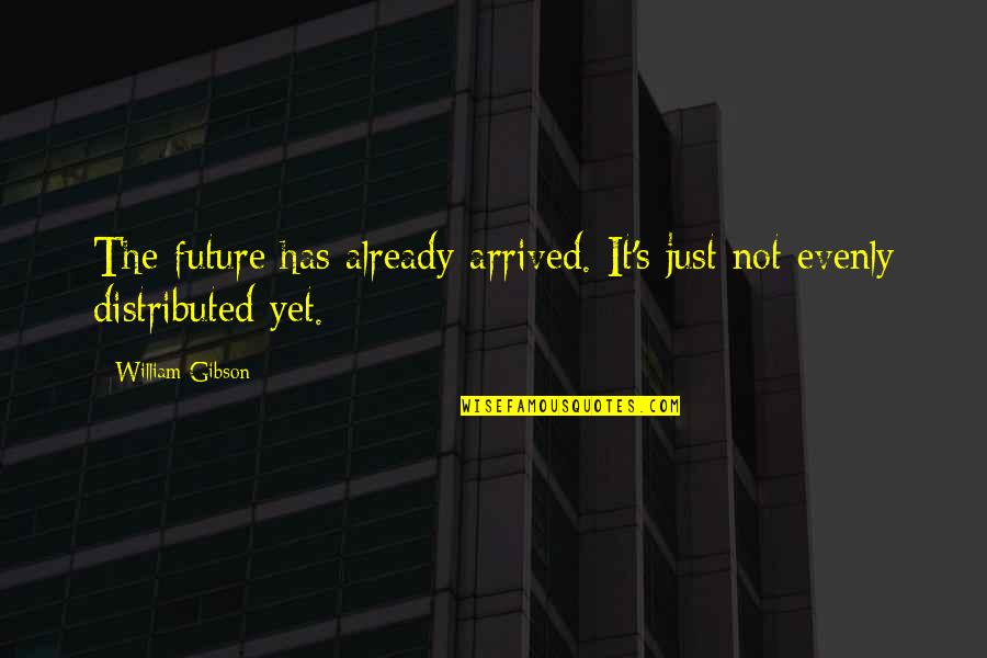 Monier Abusaft Quotes By William Gibson: The future has already arrived. It's just not