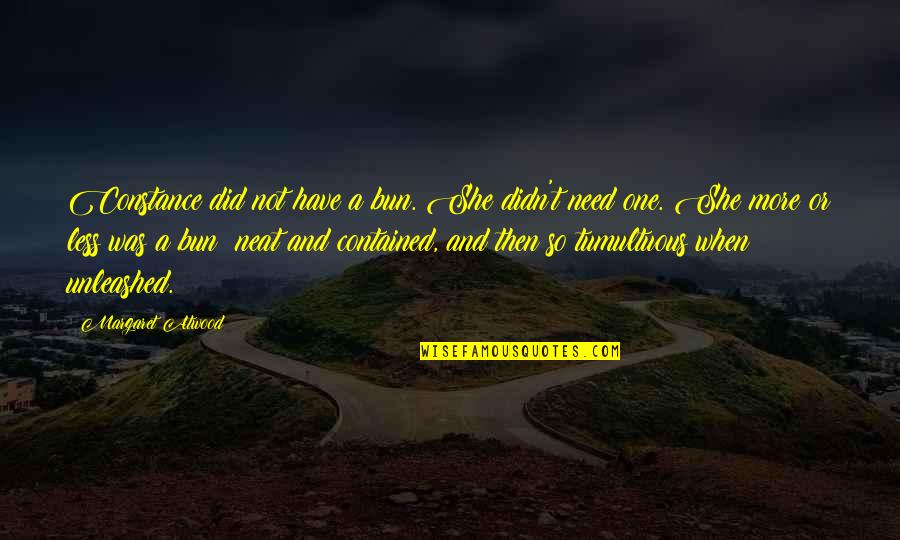 Monier Lifetile Quotes By Margaret Atwood: Constance did not have a bun. She didn't Monier Lifetile Quotes By Margaret Atwood: Constance did not have a bun. She didn't