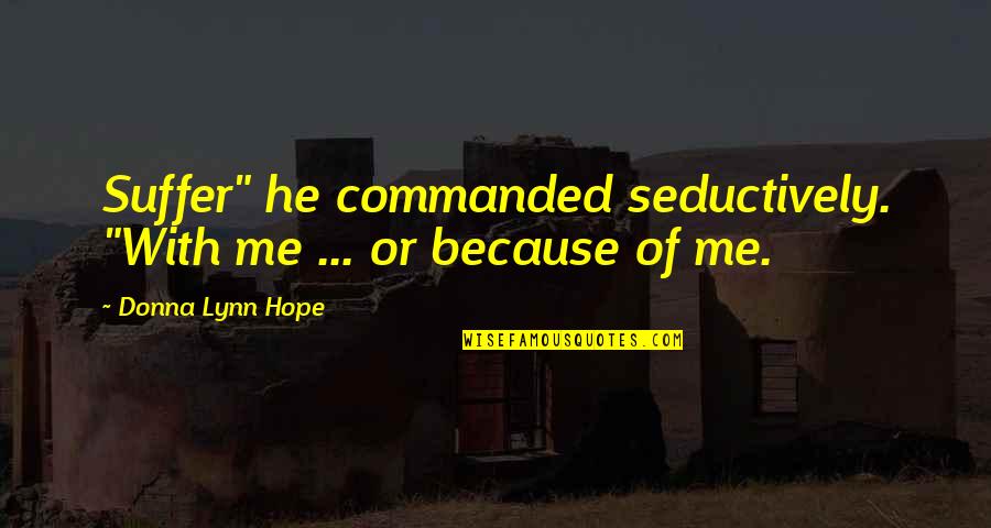 Monifa Bethune Quotes By Donna Lynn Hope: Suffer" he commanded seductively. "With me ... or