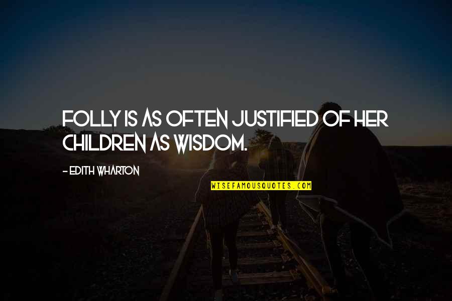 Monifa Quotes By Edith Wharton: Folly is as often justified of her children Monifa Quotes By Edith Wharton: Folly is as often justified of her children