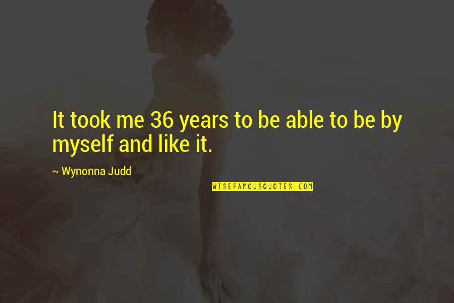 Monifa Quotes By Wynonna Judd: It took me 36 years to be able
