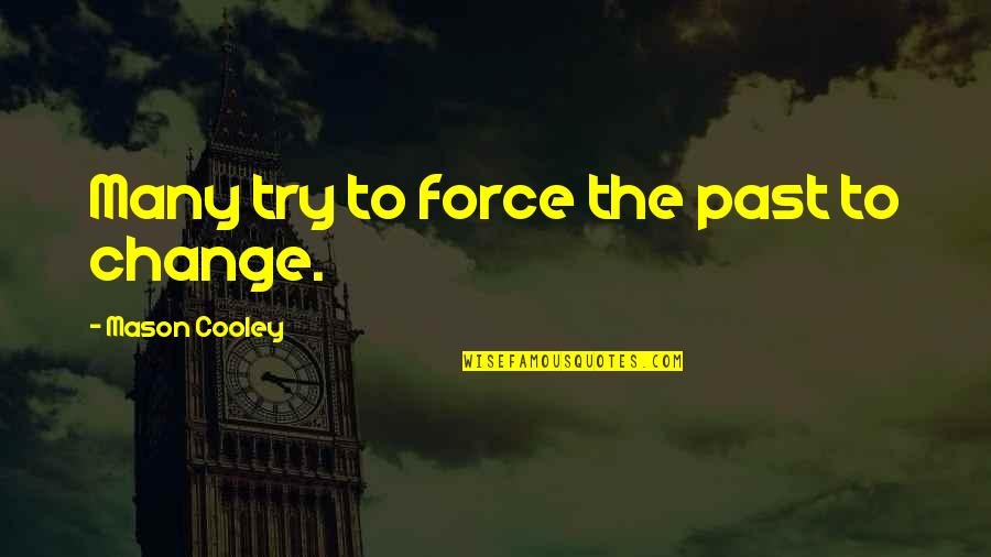 Monig Quotes By Mason Cooley: Many try to force the past to change.