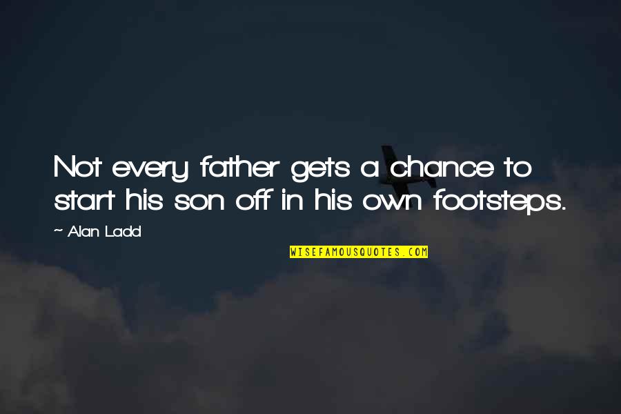 Monika After Story Quotes By Alan Ladd: Not every father gets a chance to start