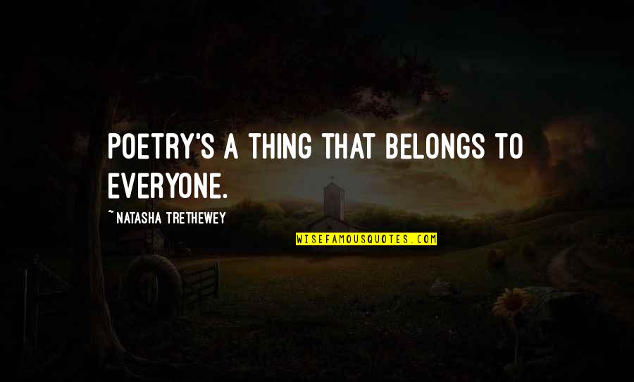Monika After Story Quotes By Natasha Trethewey: Poetry's a thing that belongs to everyone. Monika After Story Quotes By Natasha Trethewey: Poetry's a thing that belongs to everyone.