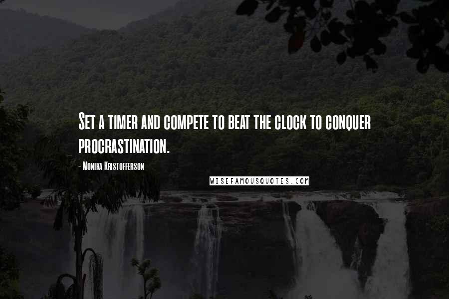 Monika Kristofferson quotes: Set a timer and compete to beat the clock to conquer procrastination.