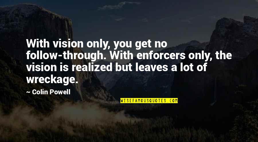 Monika Wisniewska Vaccine Quotes By Colin Powell: With vision only, you get no follow-through. With Monika Wisniewska Vaccine Quotes By Colin Powell: With vision only, you get no follow-through. With